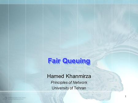 1 Fair Queuing Hamed Khanmirza Principles of Network University of Tehran.