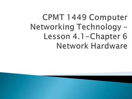  Identify the functions of LAN connectivity hardware  Install, configure, and differentiate between network devices such as NICs, hubs, switches, routers,