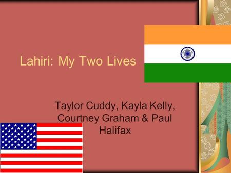 Lahiri: My Two Lives Taylor Cuddy, Kayla Kelly, Courtney Graham & Paul Halifax.