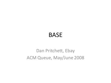 BASE Dan Pritchett, Ebay ACM Queue, May/June 2008.