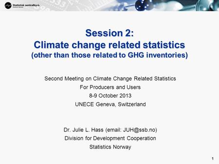 1 Session 2: Climate change related statistics (other than those related to GHG inventories) Second Meeting on Climate Change Related Statistics For Producers.