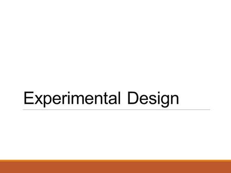 Experimental Design. Types of Variables INDEPENDENT VARIABLE (IV) ◦The thing that is intentionally CHANGED by the experimenter over the course of the.