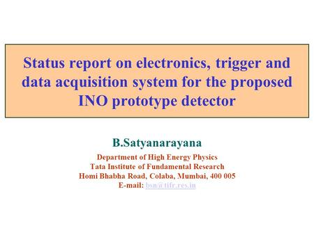 B.Satyanarayana Department of High Energy Physics Tata Institute of Fundamental Research Homi Bhabha Road, Colaba, Mumbai, 400 005