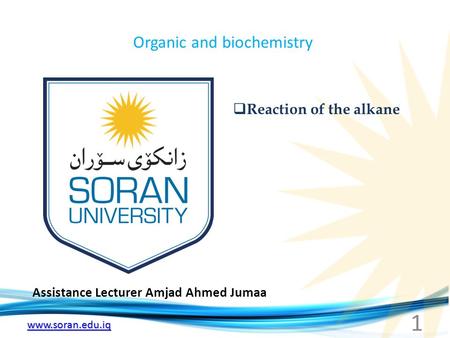 Www.soran.edu.iq Organic and biochemistry Assistance Lecturer Amjad Ahmed Jumaa  Reaction of the alkane 1.