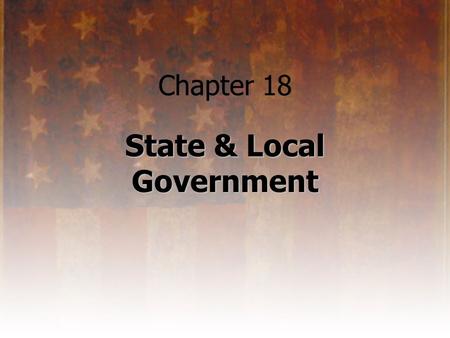 Chapter 18 State & Local Government. State Constitutions 10 th Amendment to the U.S. Constitution reserves powers for the states. Powers are often outlined.