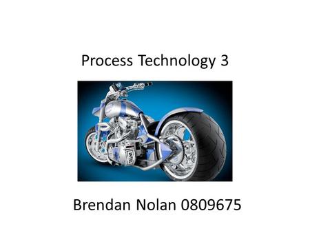 Process Technology 3 Brendan Nolan 0809675. My Idea When I first started to think about making this project the most important aspect for me was the type.