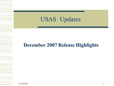 2/11/2016 1 USAS Updates December 2007 Release Highlights.