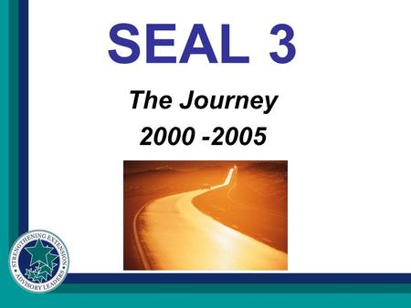 SEAL 3 The Journey 2000 -2005. In the Beginning Specialist interested in advisory leadership met here in Atlanta. Shared perceived needs. Developed an.