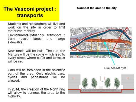 Students and researchers will live and work on the site in order to limit motorized mobility. Environmentally-friendly transport : tram, cycle lanes and.