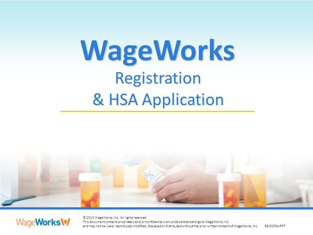 1 © 2013 WageWorks, Inc. All rights reserved. This document contains proprietary and/or confidential work product that belongs to WageWorks, Inc. and may.