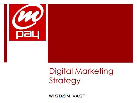 Digital Marketing Strategy. Objective  Create brand awareness for mPay via  Social Media/youtube (focus on facebook&youtube)  Viral Marketing For all.