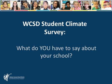 WCSD Student Climate Survey: What do YOU have to say about your school?