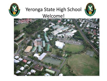 Yeronga State High School Welcome!. We are a truly GLOBAL Community We come from 56 different nations and speak over 60 different languages or dialects.