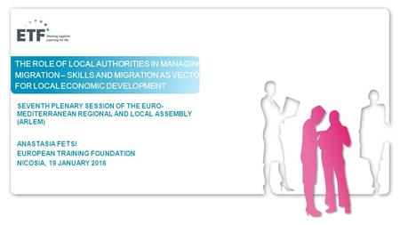 THE ROLE OF LOCAL AUTHORITIES IN MANAGING MIGRATION – SKILLS AND MIGRATION AS VECTORS FOR LOCAL ECONOMIC DEVELOPMENT SEVENTH PLENARY SESSION OF THE EURO-