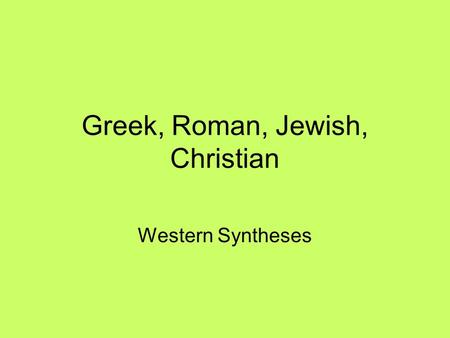 Greek, Roman, Jewish, Christian Western Syntheses.