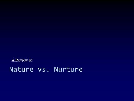 A Review of Nature vs. Nurture. Transferring characteristics from parents to offspring is known as…