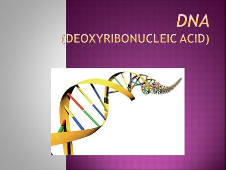  A very large molecule, found in the chromosomes of all cells  Carries the genetic code - all the instructions for the structure and functioning of.