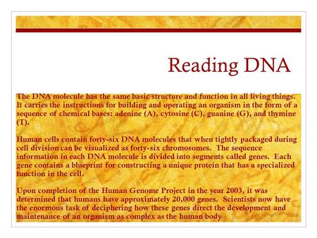 Reading DNA The DNA molecule has the same basic structure and function in all living things. It carries the instructions for building and operating an.