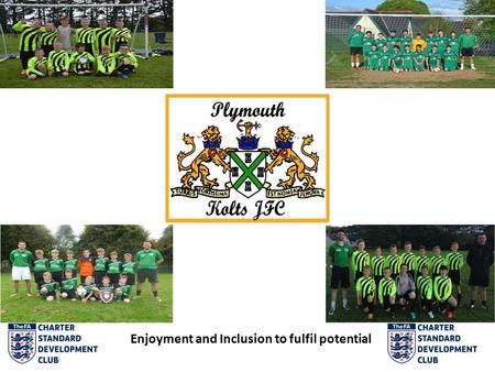 Enjoyment and Inclusion to fulfil potential. The club. Club established in 1978 Current team at U9’s, U12’s, U13’s, U14’s and U18’s Mini kickers programme.