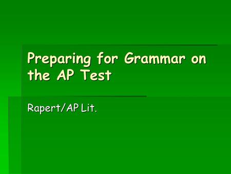 Preparing for Grammar on the AP Test Rapert/AP Lit.