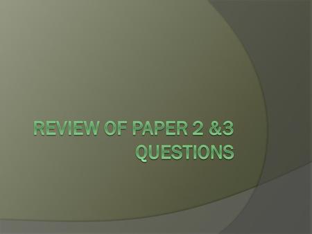 Review of Paper 2 &3 Questions