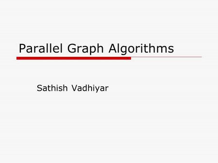 Parallel Graph Algorithms Sathish Vadhiyar. Graph Traversal  Graph search plays an important role in analyzing large data sets  Relationship between.