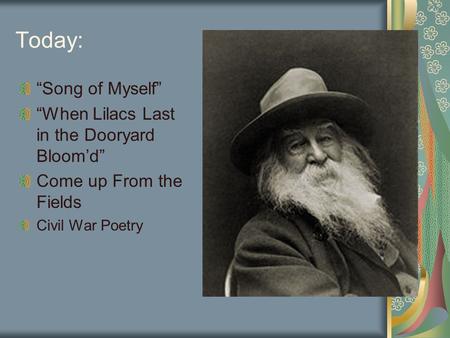 Today: “Song of Myself” “When Lilacs Last in the Dooryard Bloom’d” Come up From the Fields Civil War Poetry.