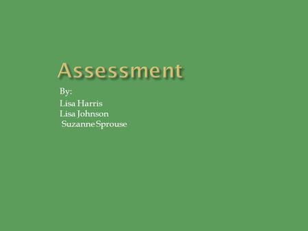 By: Lisa Harris Lisa Johnson Suzanne Sprouse.  Standards drive planning  Guide Instruction  Necessary for assessment,  i.e. you are going to assess.