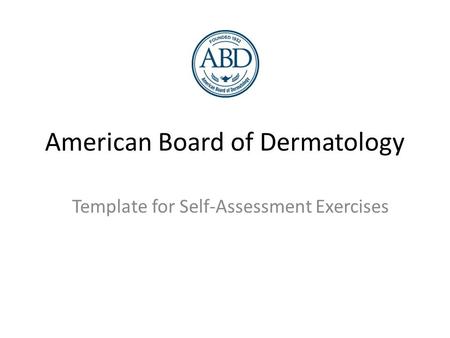 American Board of Dermatology Template for Self-Assessment Exercises.