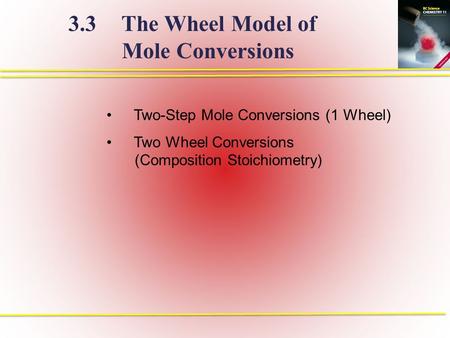 Two-Step Mole Conversions (1 Wheel) Two Wheel Conversions (Composition Stoichiometry) 3.3 The Wheel Model of Mole Conversions.