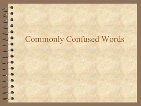 Commonly Confused Words. Week 1: they’re, there, their they’re: a contraction of “they are” Example: They’re going to the ballgame after school. there: