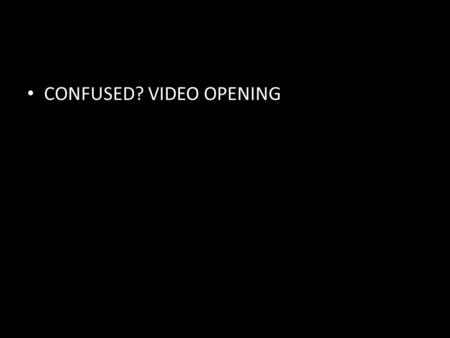 CONFUSED? VIDEO OPENING. HOW YOU THINK DETERMINES WHAT YOU BECOME. IF YOU THINK LIKE JESUS THOUGHT, YOU’LL LIVE LIKE JESUS LIVED.