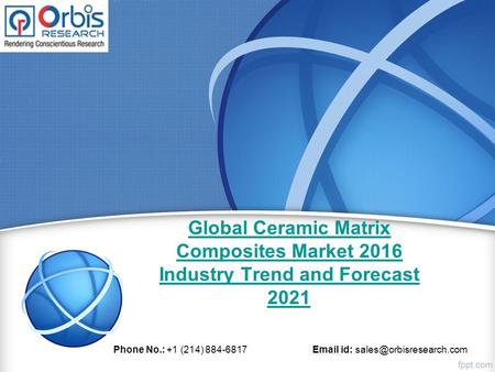 Global Ceramic Matrix Composites Market 2016 Industry Trend and Forecast 2021 Phone No.: +1 (214) 884-6817  id: