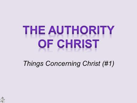 Things Concerning Christ (#1). Preach the word, Acts 8:4-5 (35) To “perfect” souls, Colossians 1:27-28 Preach the kingdom … “the things which concern.