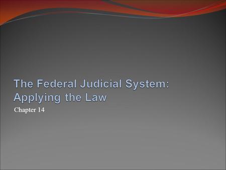 Chapter 14. The Federal Judicial System The Supreme Court of the United States Selecting and deciding cases Issuing decisions and opinions Majority Plurality.