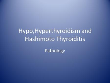 Hypo,Hyperthyroidism and Hashimoto Thyroiditis Pathology.