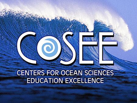 COSEE: A National Success with a Regional Approach Craig Strang, Lawrence Hall of Science, University of California, Berkeley and COSEE California.