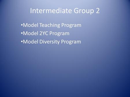 Intermediate Group 2 Model Teaching Program Model 2YC Program Model Diversity Program.