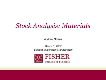 Stock Analysis: Materials Andrew Givens March 6, 2007 Student Investment Management.