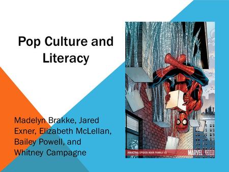 Pop Culture and Literacy Madelyn Brakke, Jared Exner, Elizabeth McLellan, Bailey Powell, and Whitney Campagne.