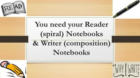 You need your Reader (spiral) Notebooks & Writer (composition) Notebooks.