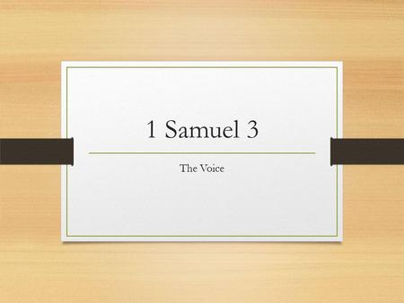 1 Samuel 3 The Voice. Samuel and Eli 1 Samuel 3:4–10. Video presentation—“Samuel and Eli”