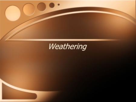 Weathering. I can…. Identify the layers of the earth Describe how landforms can be changed by weathering and erosion Explain how water can change landforms.