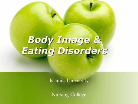 Body Image & Eating Disorders Islamic University Nursing College.