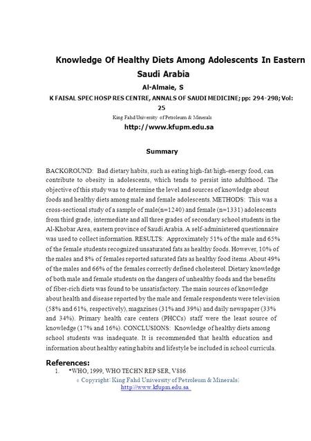 1. © Knowledge Of Healthy Diets Among Adolescents In Eastern Saudi Arabia Al-Almaie, S K FAISAL SPEC HOSP RES CENTRE, ANNALS OF SAUDI MEDICINE; pp: 294-298;