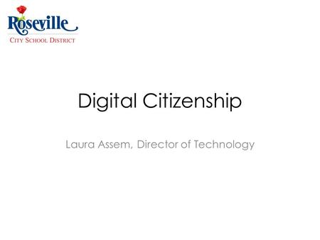 Digital Citizenship Laura Assem, Director of Technology.