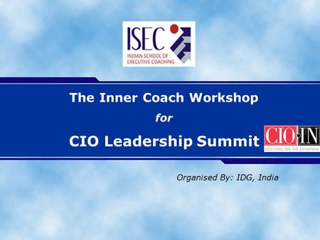 The Inner Coach Workshop for CIO Leadership Summit Organised By: IDG, India.