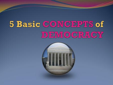 September 16, 2015 Objective: Understand the 5 basic foundations of democracy.