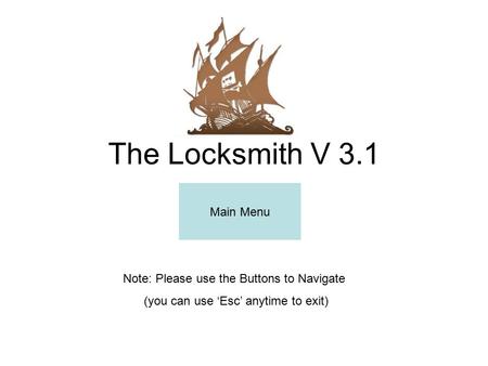 The Locksmith V 3.1 Main Menu Note: Please use the Buttons to Navigate (you can use ‘Esc’ anytime to exit)