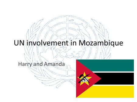 UN involvement in Mozambique Harry and Amanda. Cause of the Conflict A few years after Mozambique gained independence from Portugal in 1975, the country.